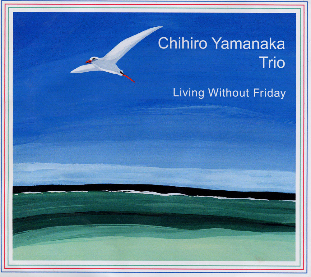 LIVING WITHOUT FRIDAY - CHIHIRO YAMANAKA TRIO – 澤野工房