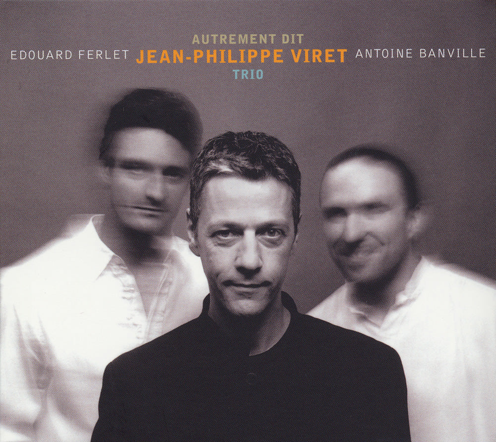 AUTREMENT DIT - JEAN-PHILIPPE VIRET TRIO