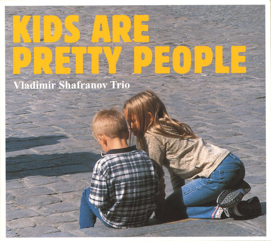 KIDS ARE PRETTY PEOPLE - VLADIMIR SHAFRANOV TRIO