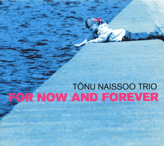 FOR NOW AND FOREVER - TONU NAISSOO TRIO