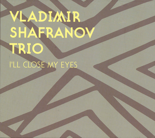 I'LL CLOSE MY EYES - VLADIMIR SHAFRANOV TRIO