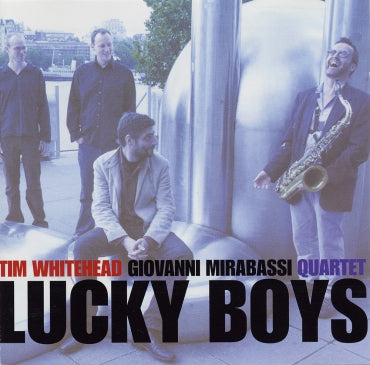 LUCKY BOYS - TIM WHITEHEAD & GIOVANNI MIRABASSI QUARTET