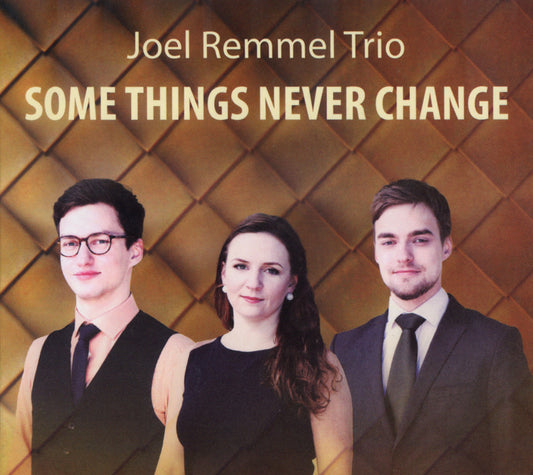 SOME THINGS NEVER CHANGE - JOEL REMMEL TRIO