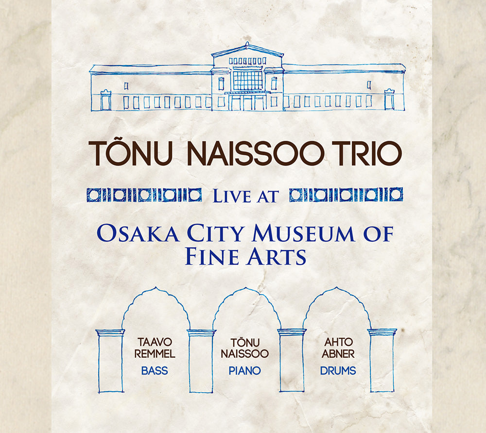 LIVE AT OSAKA CITY MUSEUM OF FINE ARTS - TONU NAISSOO TRIO