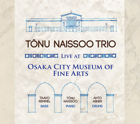 LIVE AT OSAKA CITY MUSEUM OF FINE ARTS - TONU NAISSOO TRIO