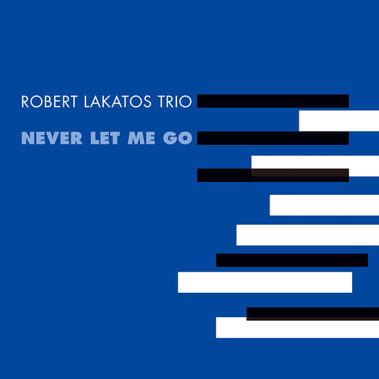 NEVER LET ME GO (LP) - ROBERT LAKATOS TRIO
