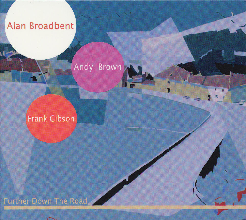 FURTHER DOWN THE ROAD - ALAN BROADBENT TRIO