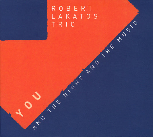 YOU AND THE NIGHT AND THE MUSIC - ROBERT LAKATOS TRIO