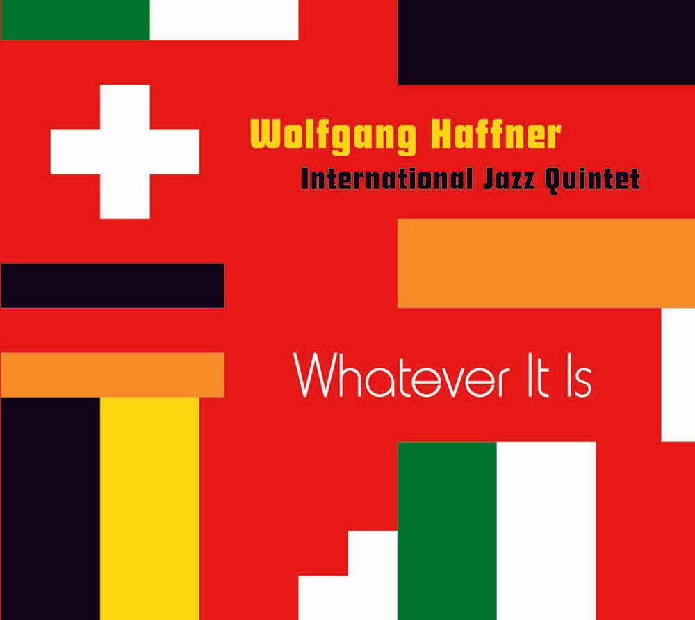WHATEVER IT IS - WOLFGANG HAFFNER INTERNATIONAL JAZZ QUINTET