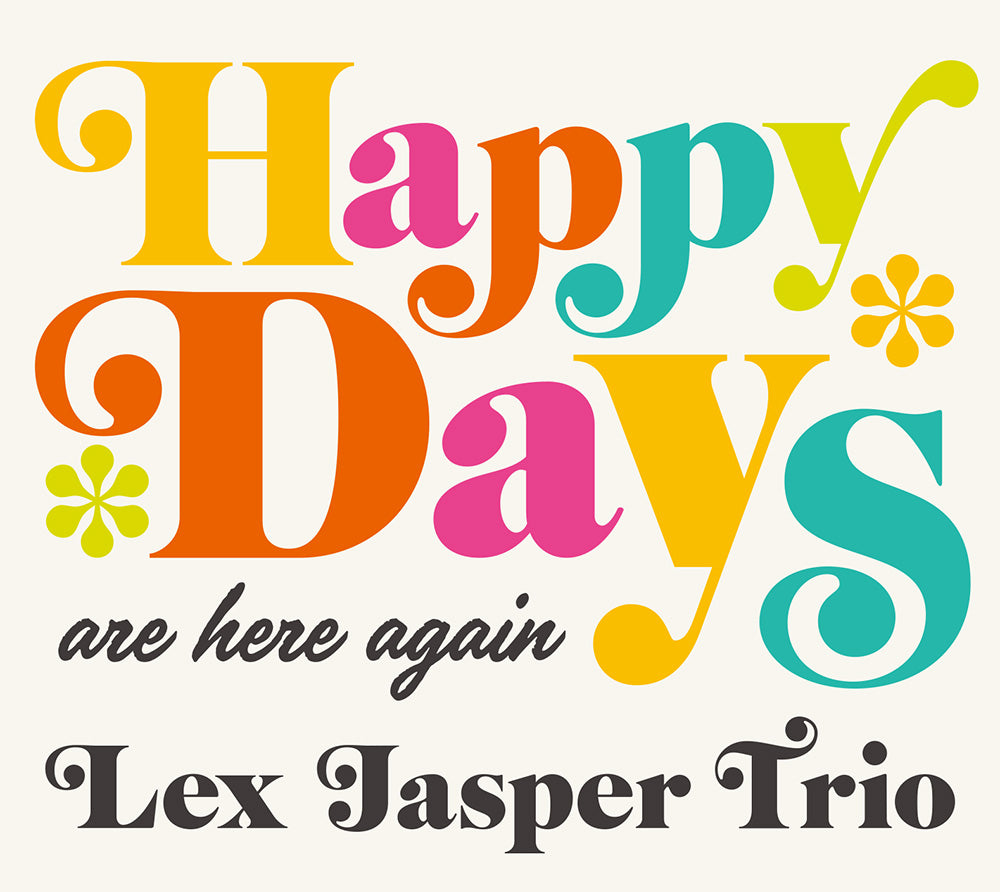 HAPPY DAYS (are here again) - LEX JASPER TRIO
