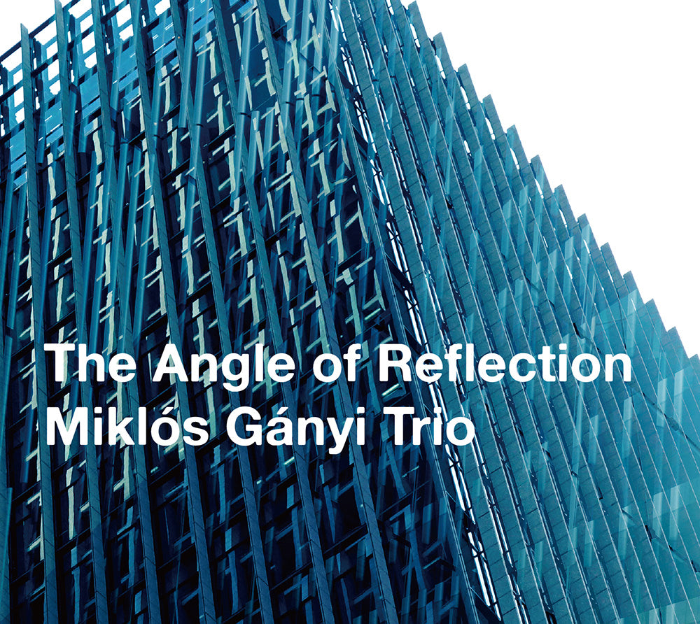THE ANGLE OF REFLECTION - MIKLOS GANYI TRIO