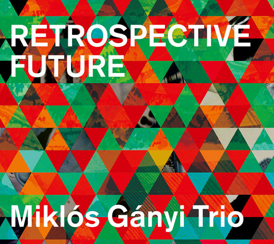 RETROSPECTIVE FUTURE - MIKLOS GANYI TRIO