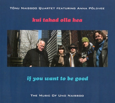 KUI TAHAD OLLA HEA - TONU NAISSOO QUARTET feat. ANA POLDVEE